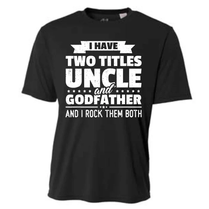 Men I Have Two Titles Uncle And Godfather Fathers Day Gift Cooling Performance Crew T-Shirt