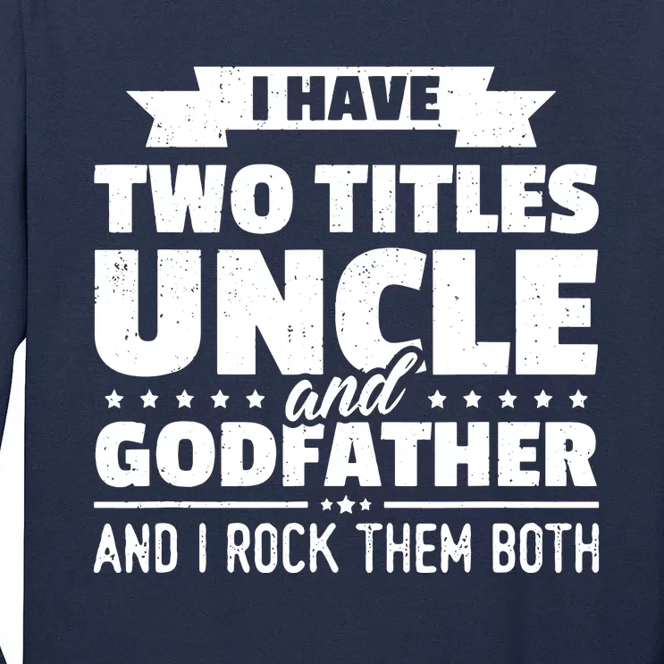 Men I Have Two Titles Uncle And Godfather Fathers Day Gift Tall Long Sleeve T-Shirt