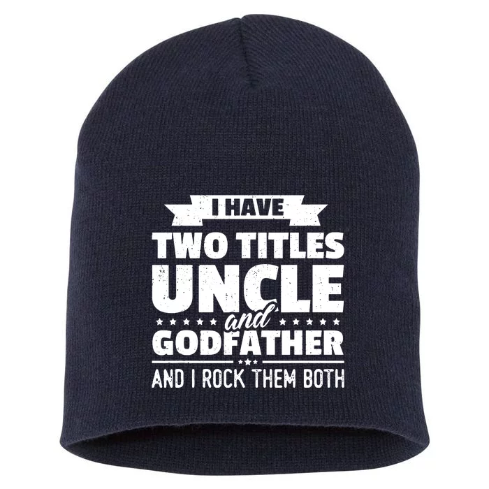 Men I Have Two Titles Uncle And Godfather Fathers Day Gift Short Acrylic Beanie