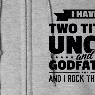 Men I Have Two Titles Uncle And Godfather Fathers Day Gift Full Zip Hoodie