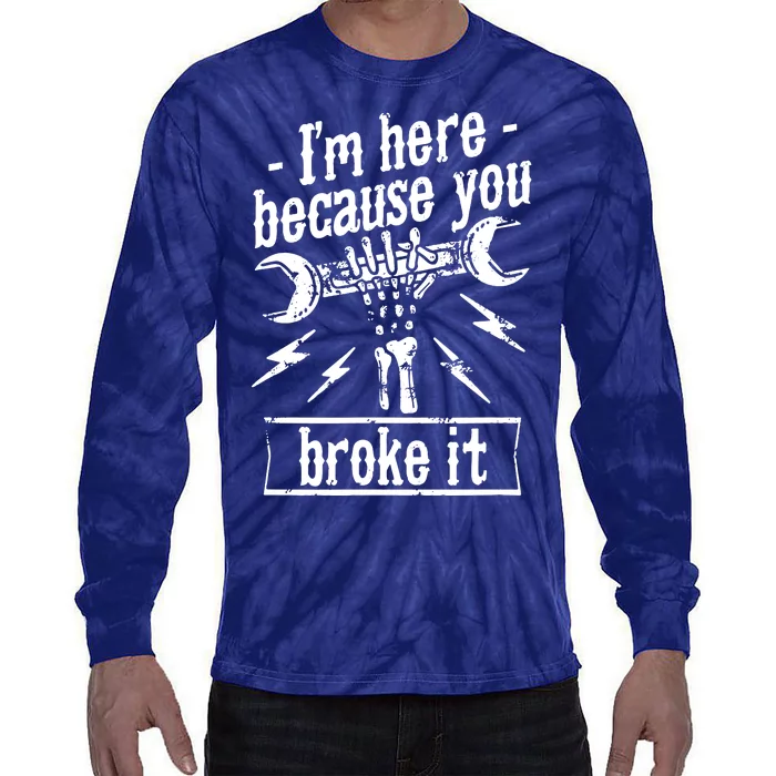 Mechanic IM Here Because You Broke It Tie-Dye Long Sleeve Shirt