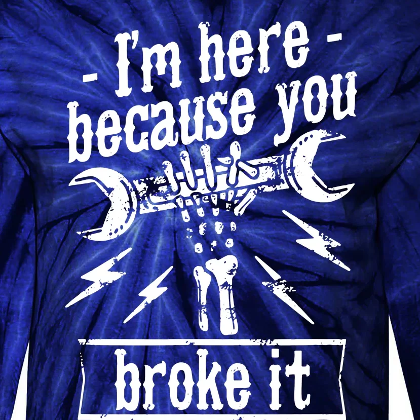 Mechanic IM Here Because You Broke It Tie-Dye Long Sleeve Shirt