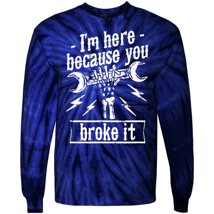 Mechanic IM Here Because You Broke It Tie-Dye Long Sleeve Shirt