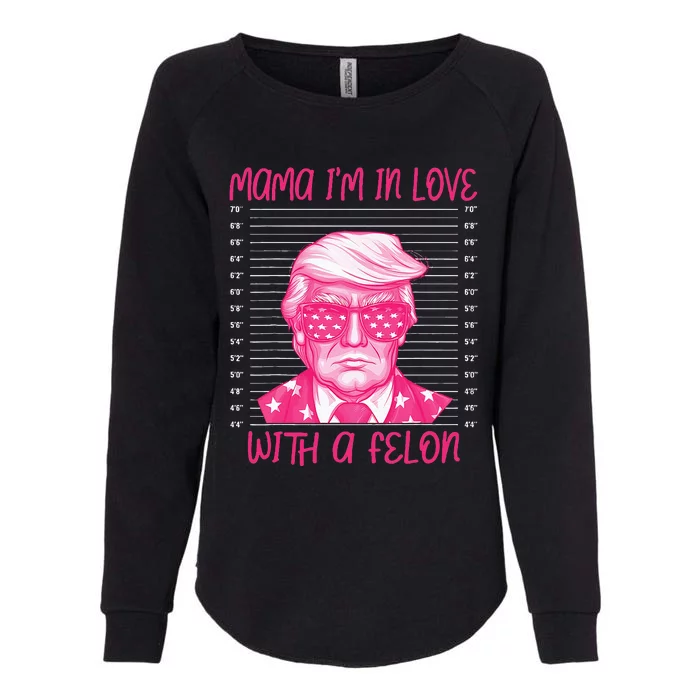 Mama IM In Love With A Felon Womens California Wash Sweatshirt