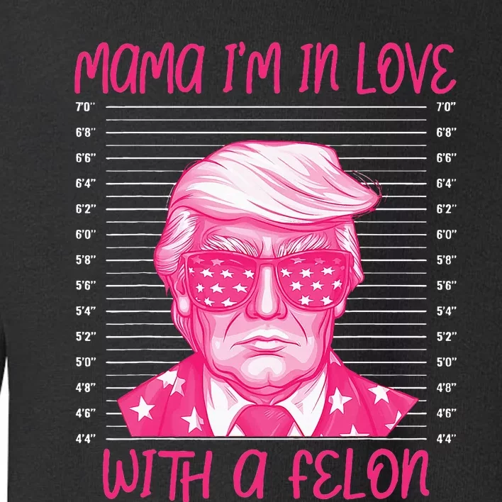 Mama IM In Love With A Felon Toddler Sweatshirt