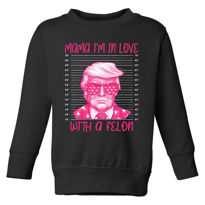 Mama IM In Love With A Felon Toddler Sweatshirt