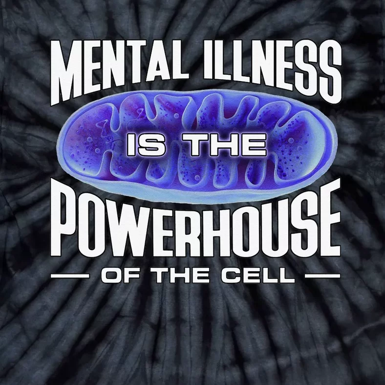 Mental Illness Is The Of The Cell Mitrochondria Tie-Dye T-Shirt