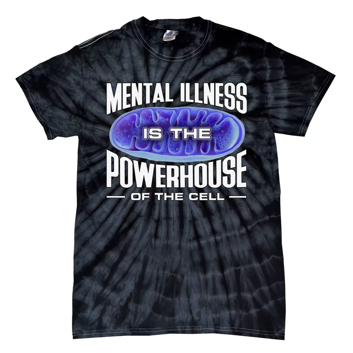 Mental Illness Is The Of The Cell Mitrochondria Tie-Dye T-Shirt