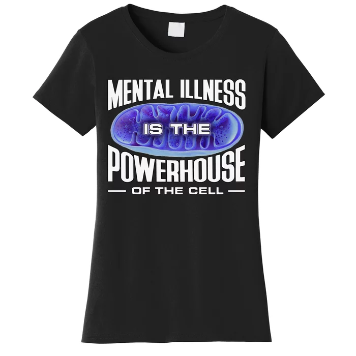 Mental Illness Is The Of The Cell Mitrochondria Women's T-Shirt