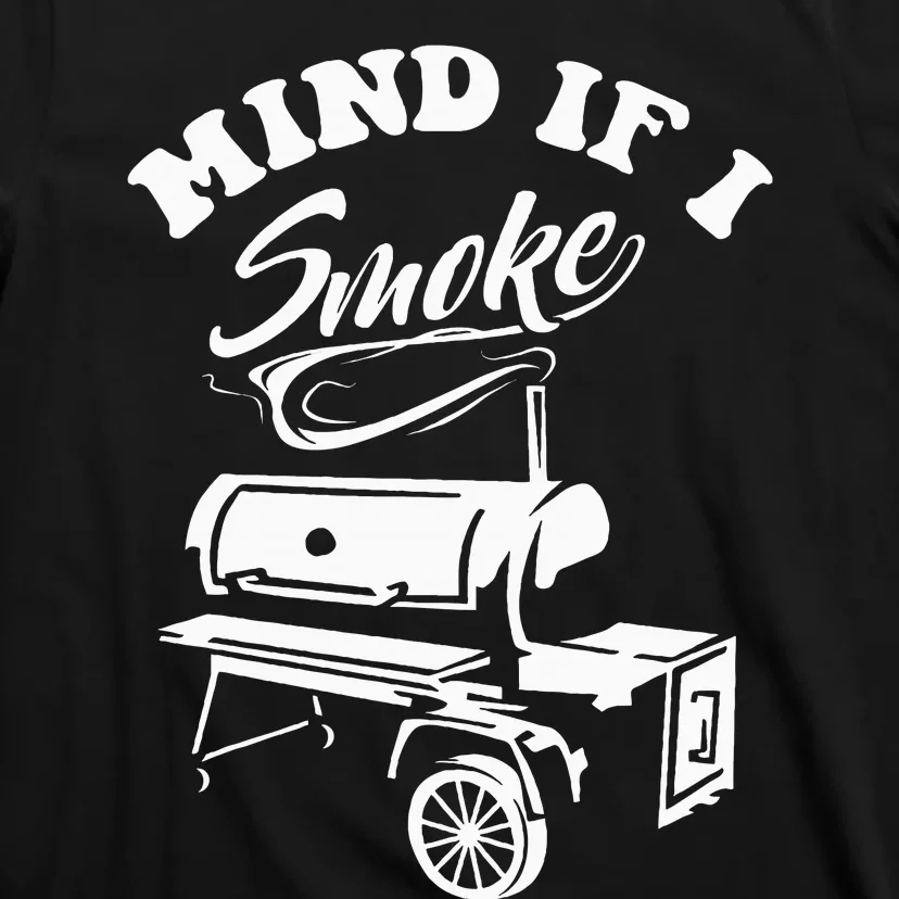 Mind If I Smoke Funny Bbq Smoker & Grilling T-Shirt