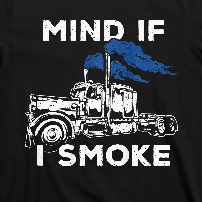 Mind If I Smoke Diesel Semi Truck Back Only T-Shirt