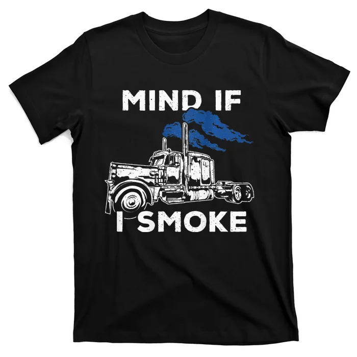 Mind If I Smoke Diesel Semi Truck Back Only T-Shirt