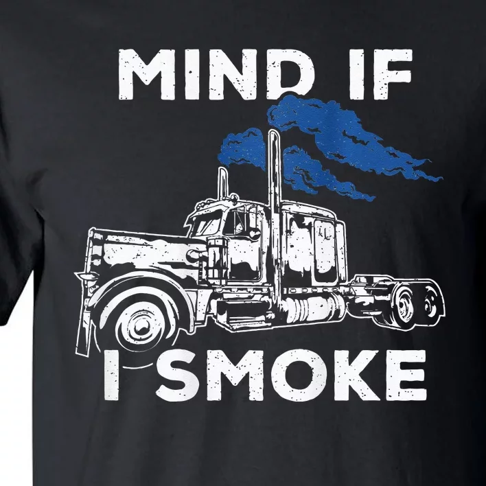 Mind If I Smoke Diesel Semi Truck Back Only Tall T-Shirt