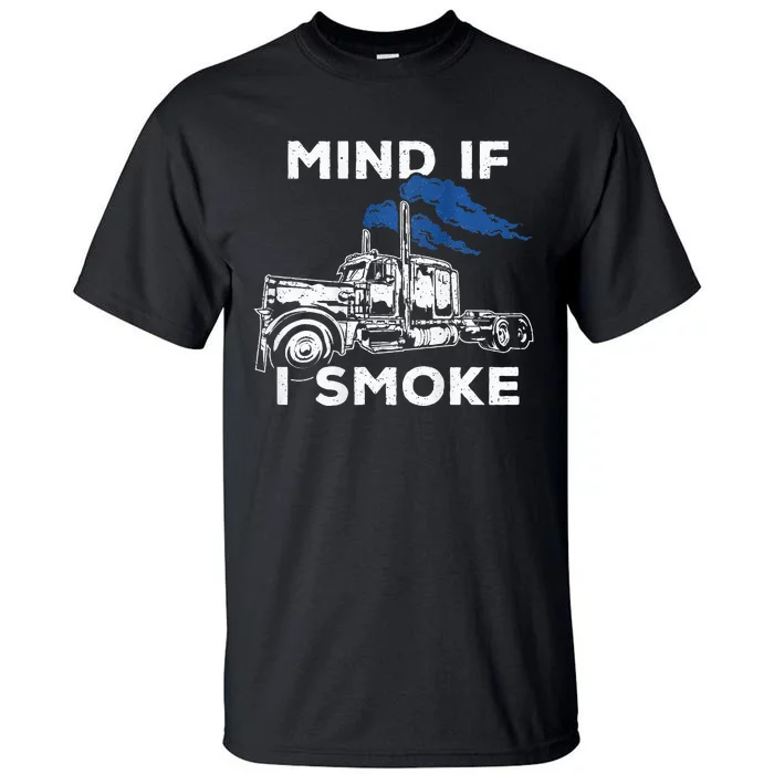 Mind If I Smoke Diesel Semi Truck Back Only Tall T-Shirt