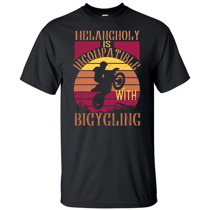 Melancholy Is Incompatible With Bicycling Mountain Biking Tall T-Shirt