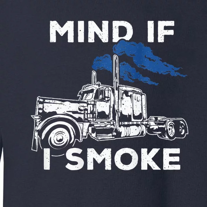 Mind If ISmoke Diesel Semi TruckBack Only Toddler Sweatshirt