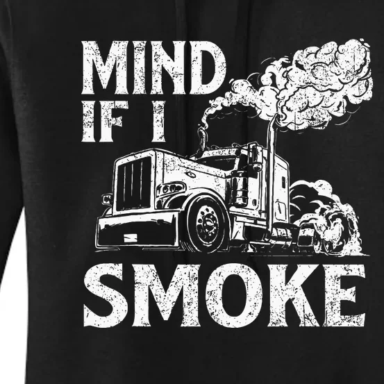 Mind If I Smoke Semi Truck Driver Trucker Big Rig Trucking Women's Pullover Hoodie