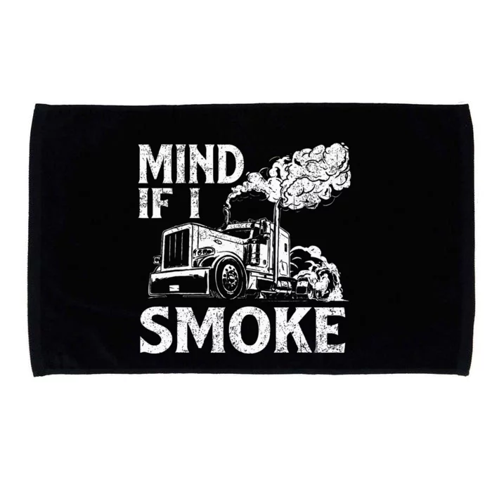 Mind If I Smoke Semi Truck Driver Trucker Big Rig Trucking Microfiber Hand Towel