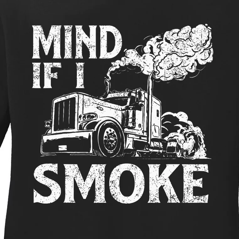 Mind If I Smoke Semi Truck Driver Trucker Big Rig Trucking Ladies Long Sleeve Shirt