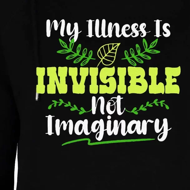 My Illness Is Invisible Not Imaginary Disease Disability Womens Funnel Neck Pullover Hood