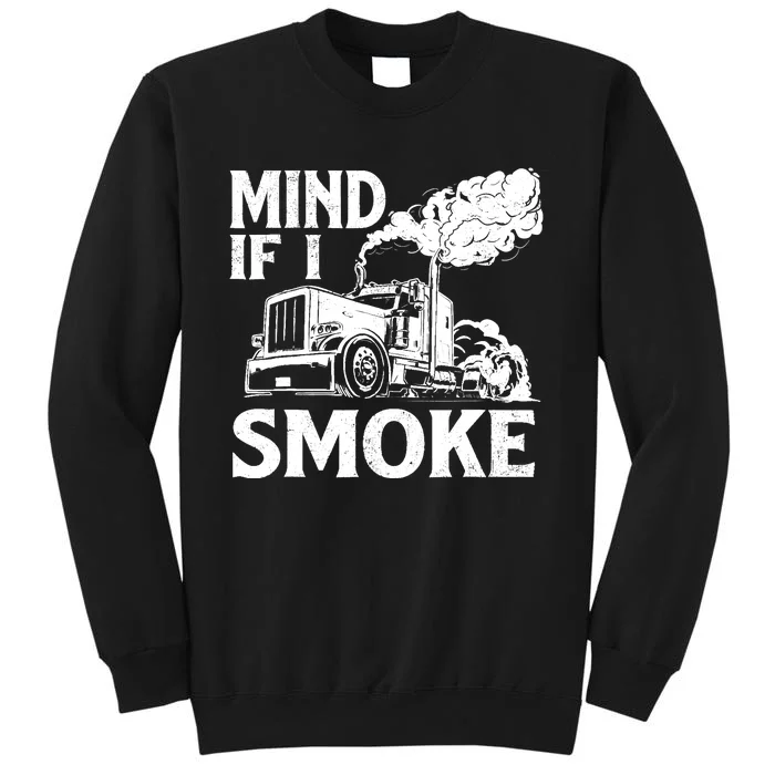 Mind If I Smoke Semi Truck Driver Trucker Big Rig Trucking Tall Sweatshirt