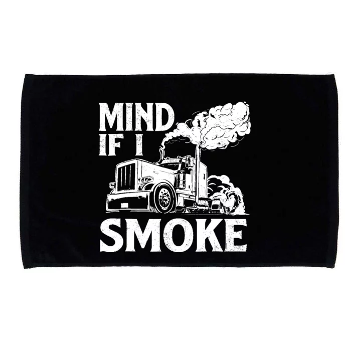 Mind If I Smoke Semi Truck Driver Trucker Big Rig Trucking Microfiber Hand Towel