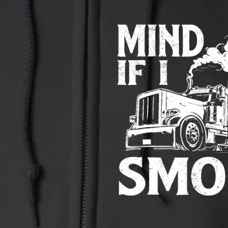 Mind If I Smoke Semi Truck Driver Trucker Big Rig Trucking Full Zip Hoodie