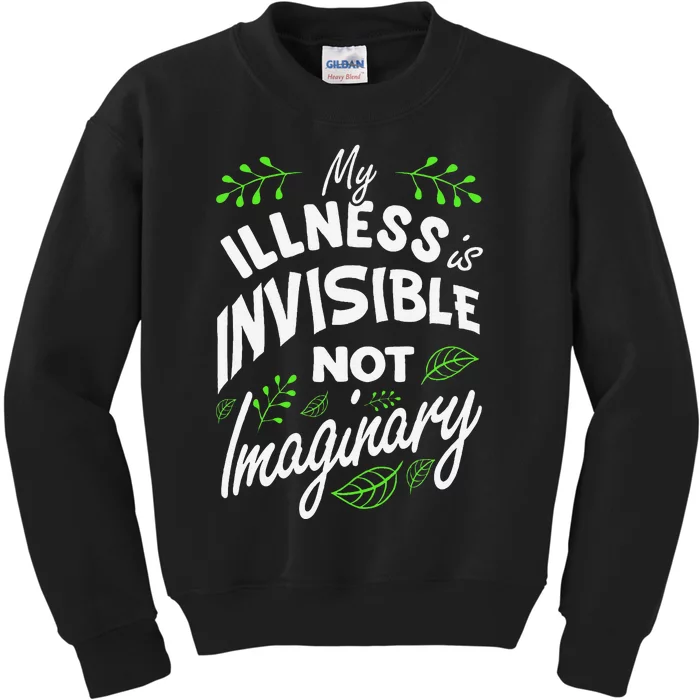 My Illness Is Invisible Not Imaginary Disease Disability Kids Sweatshirt