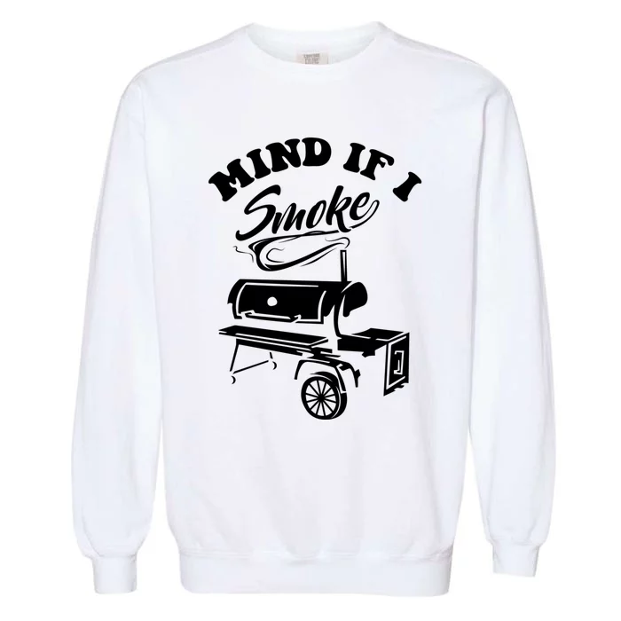 Mind If I Smoke Funny Bbq Smoker & Grilling Gift Garment-Dyed Sweatshirt