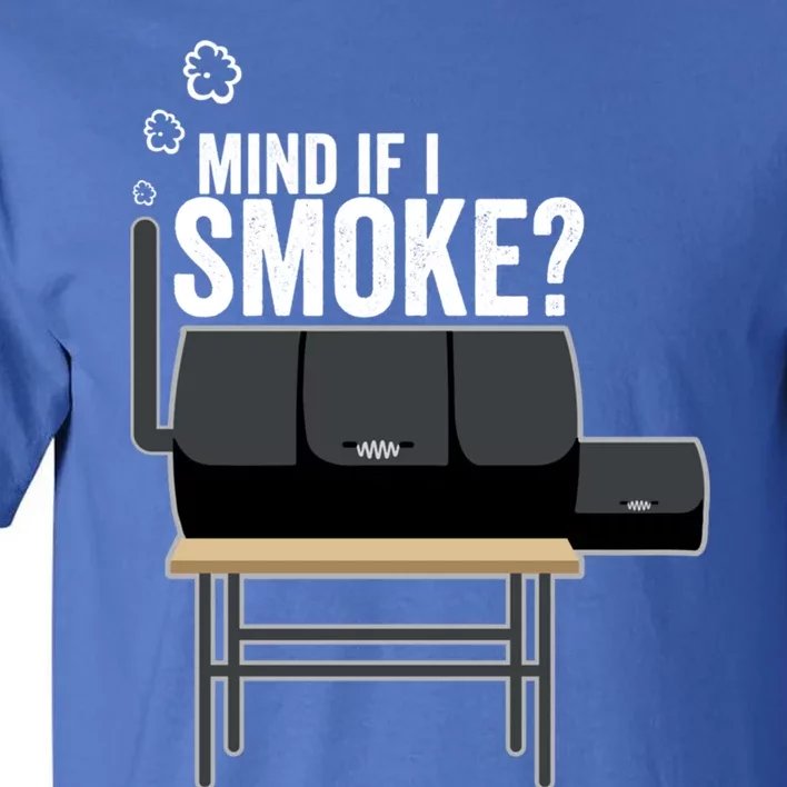 Mind If I Smoke? Funny Bbq Smoker And Grilling Gift Idea Meaningful Gift Tall T-Shirt