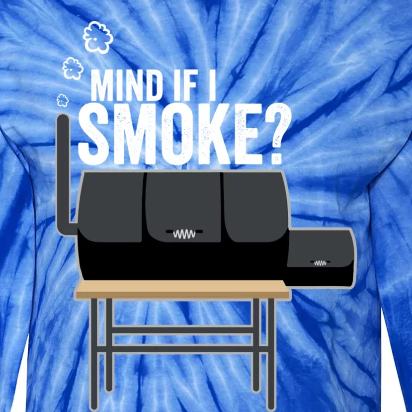 Mind If I Smoke? Funny Bbq Smoker And Grilling Gift Idea Meaningful Gift Tie-Dye Long Sleeve Shirt