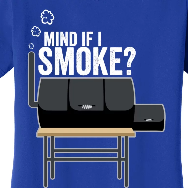 Mind If I Smoke? Funny Bbq Smoker And Grilling Gift Idea Meaningful Gift Women's T-Shirt