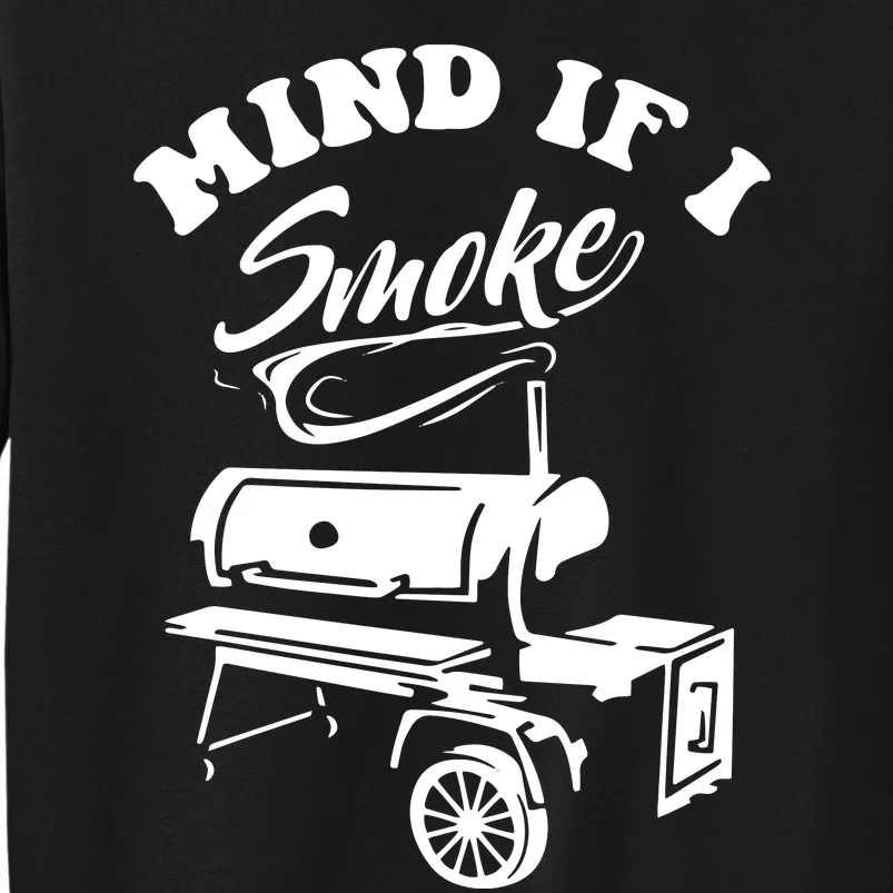 Mind If I Smoke Funny BBQ Smoker & Grilling Tall Sweatshirt