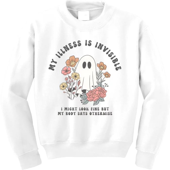 My Illness Is Invisible I Might Look Fine But My Boday Says Otherwise Kids Sweatshirt