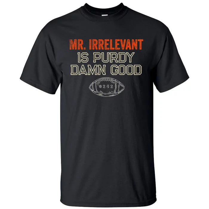 Mr Irrelevant Is Purdy Damn Good Tall T-Shirt