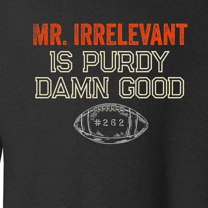 Mr Irrelevant Is Purdy Damn Good Toddler Sweatshirt