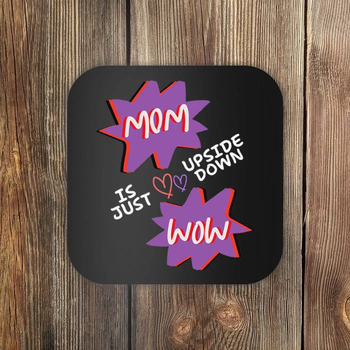 Mom Is Just Upside Down Wow Celebrate Mom Coaster