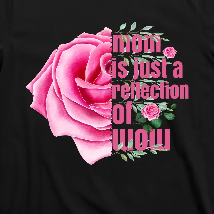 Mom Is Just A Reflection Of Wow T-Shirt