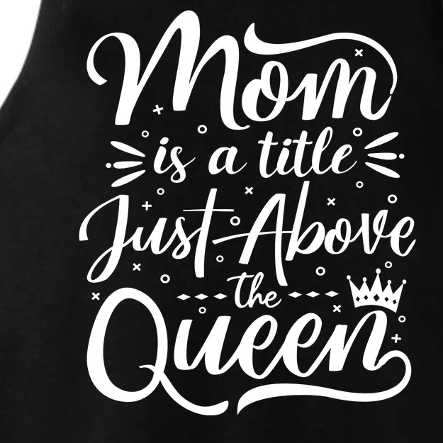 Mom Is Just A Title Above The Queen Ladies Tri-Blend Wicking Tank