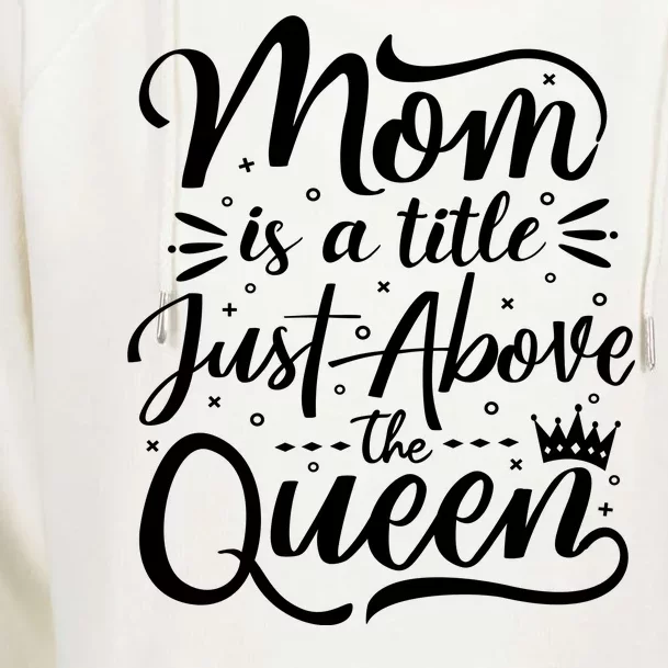 Mom Is Just A Title Above The Queen Womens Funnel Neck Pullover Hood