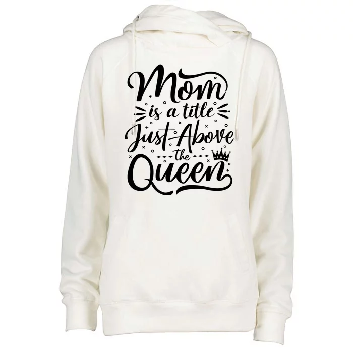 Mom Is Just A Title Above The Queen Womens Funnel Neck Pullover Hood