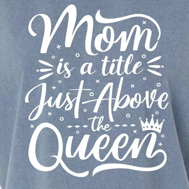 Mom Is Just A Title Above The Queen Garment-Dyed Women's Muscle Tee