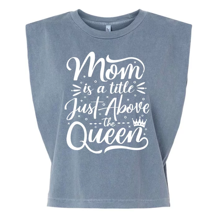 Mom Is Just A Title Above The Queen Garment-Dyed Women's Muscle Tee