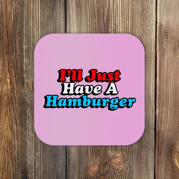 Middleclassfancy ILl Just Have A Hamburger Coaster