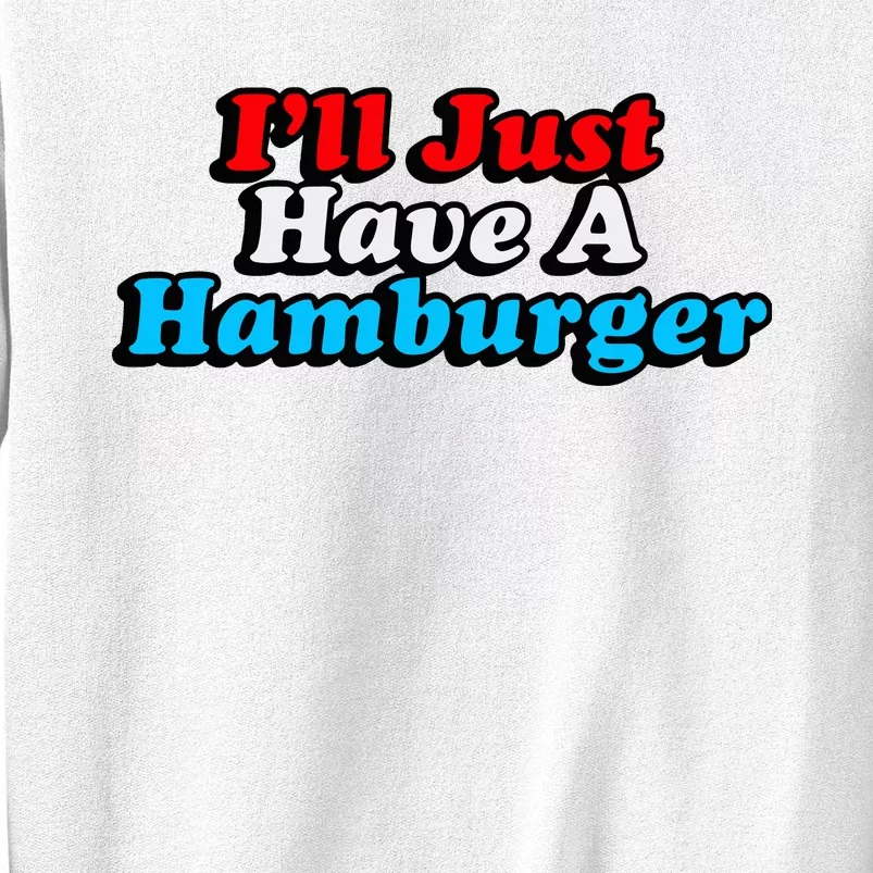 Middleclassfancy ILl Just Have A Hamburger Sweatshirt