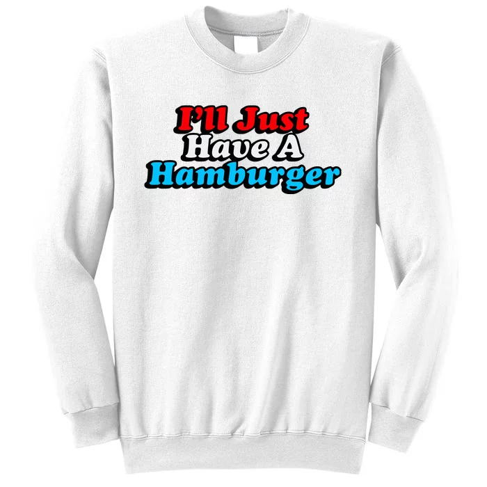 Middleclassfancy ILl Just Have A Hamburger Sweatshirt