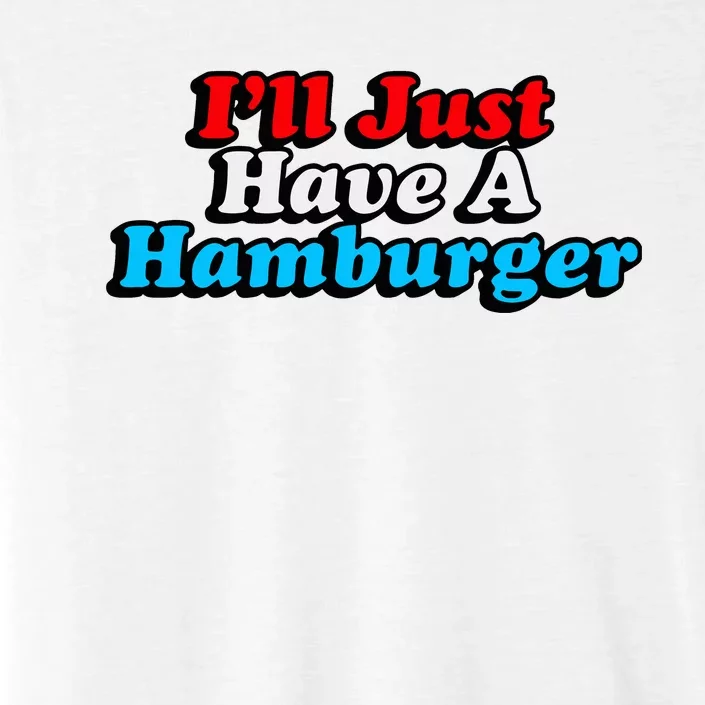 Middleclassfancy ILl Just Have A Hamburger ChromaSoft Performance T-Shirt