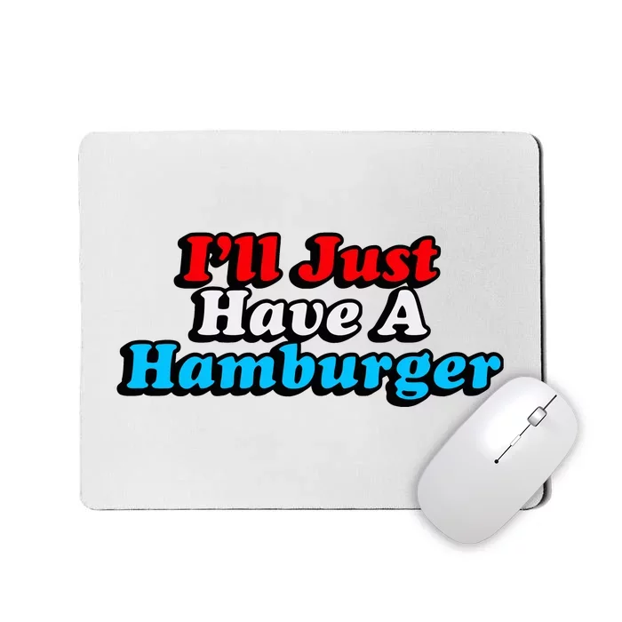 Middleclassfancy ILl Just Have A Hamburger Mousepad