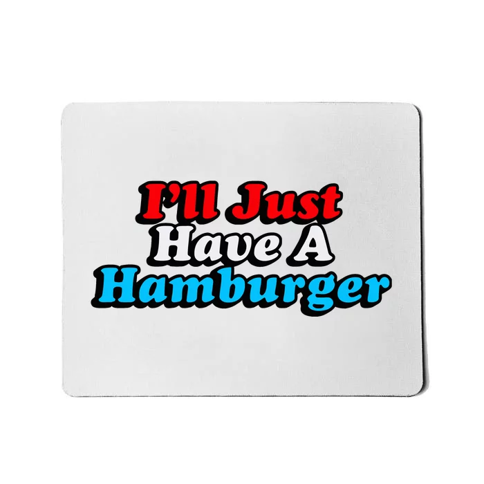 Middleclassfancy ILl Just Have A Hamburger Mousepad