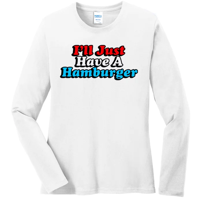 Middleclassfancy ILl Just Have A Hamburger Ladies Long Sleeve Shirt